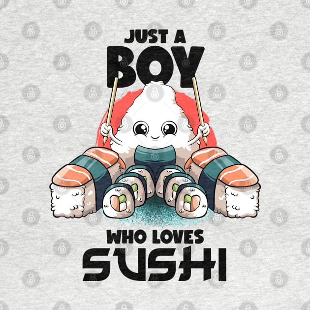 Just A Boy Who Loves Sushi Kawaii Food Japanese Sushi Lover by MerchBeastStudio